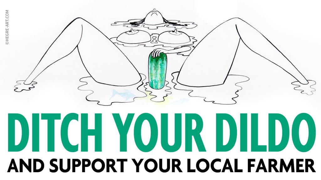 10 Reasons to Ditch The Dildo and Support Your Local Farmer